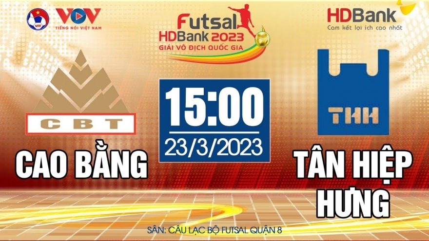 Trực tiếp Cao Bằng vs Tân Hiệp Hưng Giải Futsal HDBank Vô Địch Quốc Gia 2023